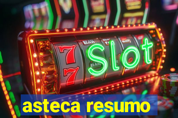 asteca resumo