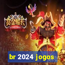 br 2024 jogos