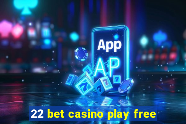 22 bet casino play free