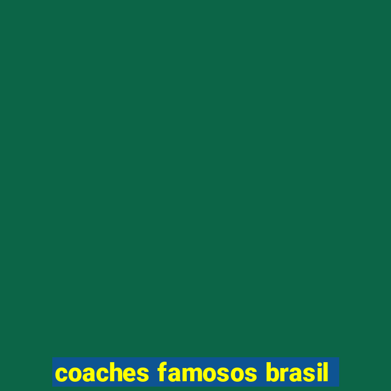 coaches famosos brasil