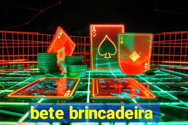 bete brincadeira