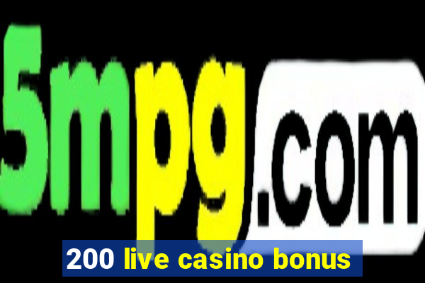 200 live casino bonus