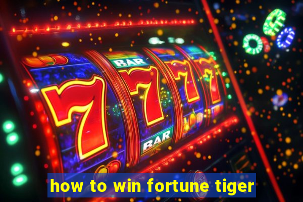 how to win fortune tiger