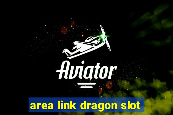 area link dragon slot