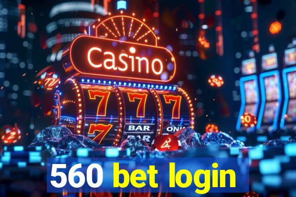 560 bet login