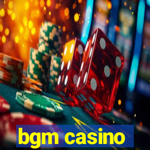 bgm casino