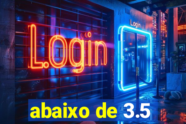 abaixo de 3.5