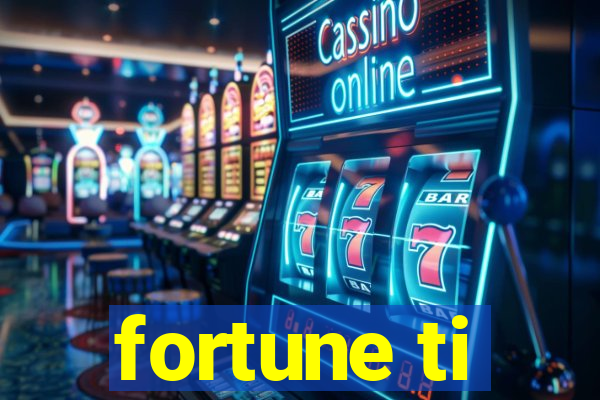 fortune ti