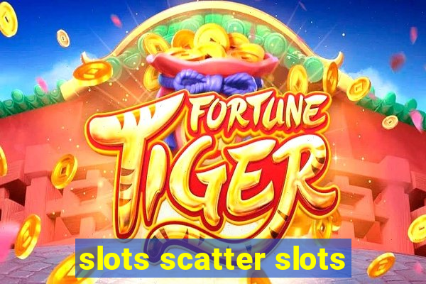 slots scatter slots