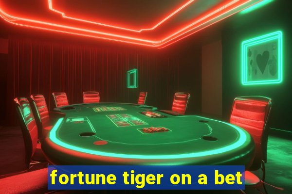 fortune tiger on a bet