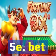 5e. bet