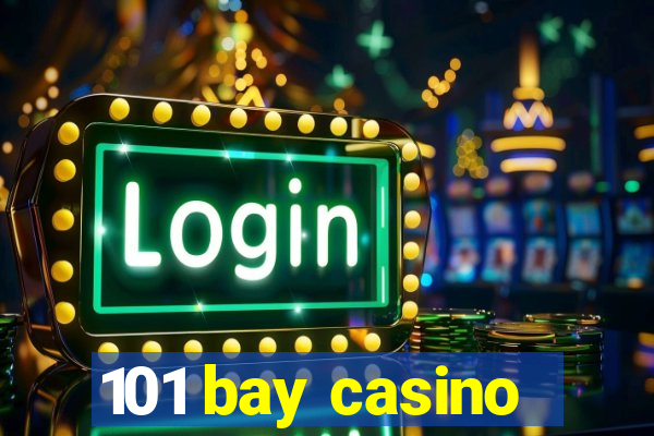 101 bay casino