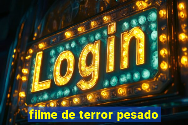 filme de terror pesado