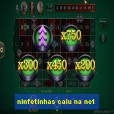 ninfetinhas caiu na net