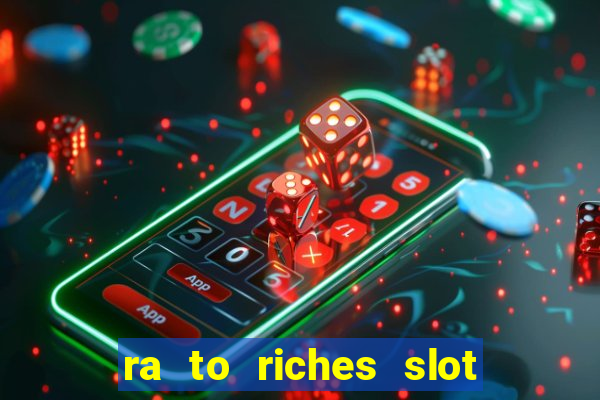 ra to riches slot free play