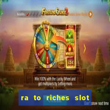 ra to riches slot free play