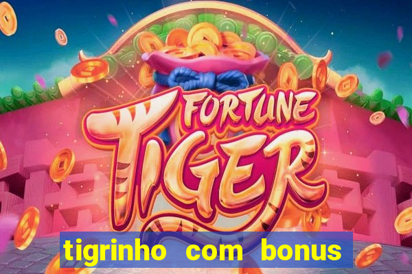 tigrinho com bonus de cadastro