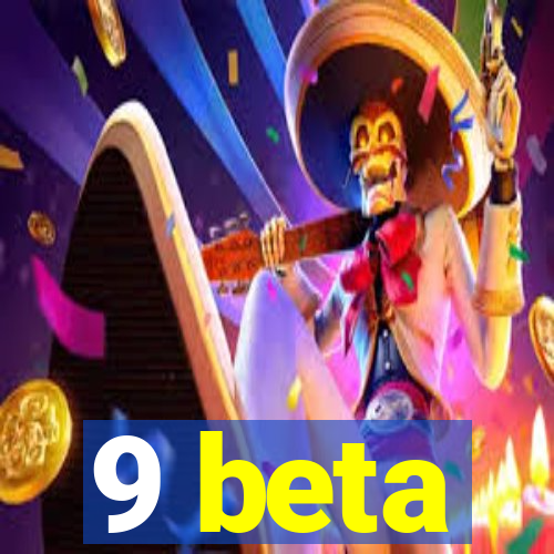 9 beta