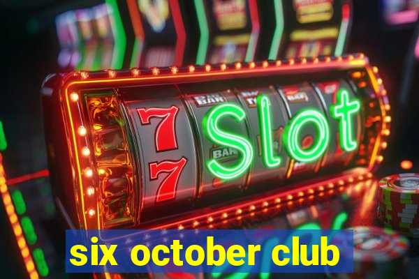 six october club