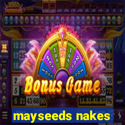 mayseeds nakes