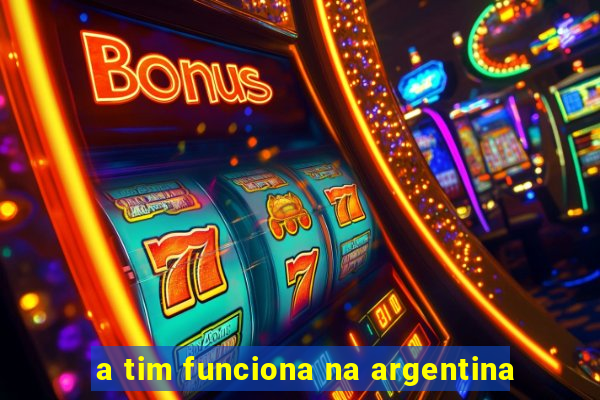 a tim funciona na argentina