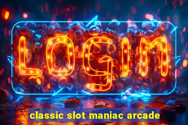 classic slot maniac arcade