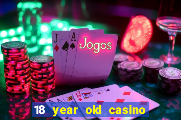 18 year old casino near me