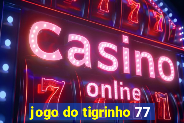 jogo do tigrinho 77