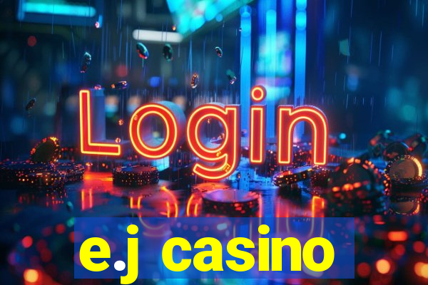 e.j casino