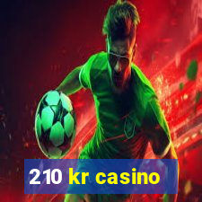 210 kr casino