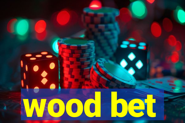 wood bet