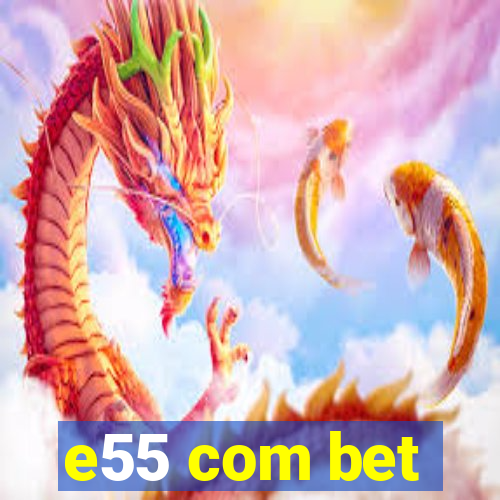 e55 com bet