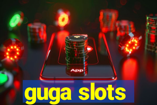 guga slots