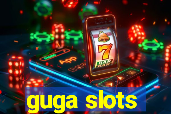 guga slots