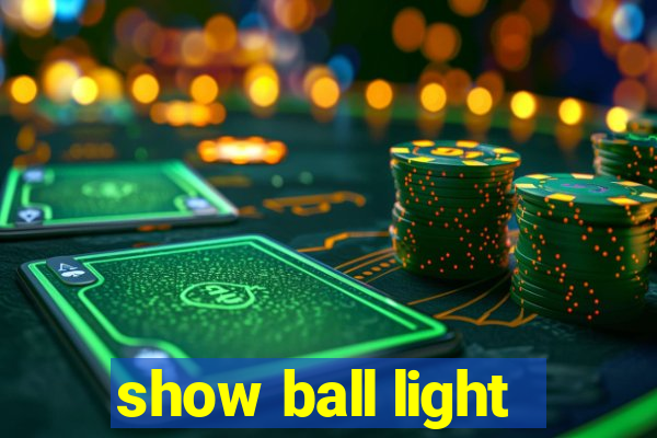 show ball light