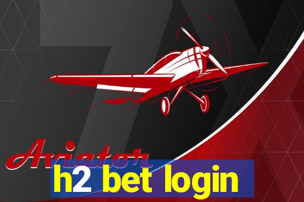 h2 bet login