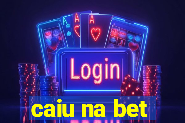 caiu na bet