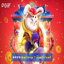 8959 bet.vip 茅 confi谩vel