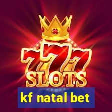 kf natal bet