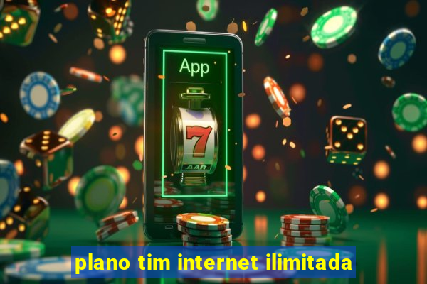 plano tim internet ilimitada