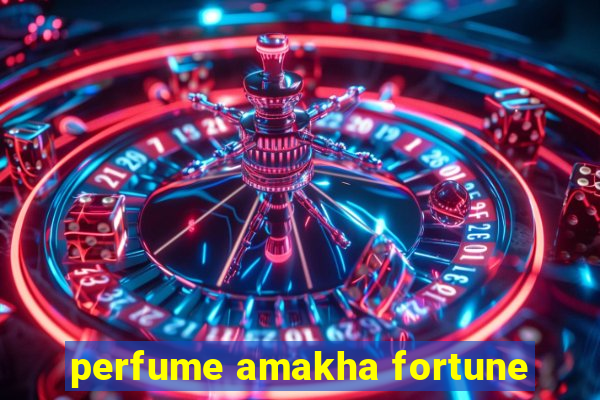 perfume amakha fortune