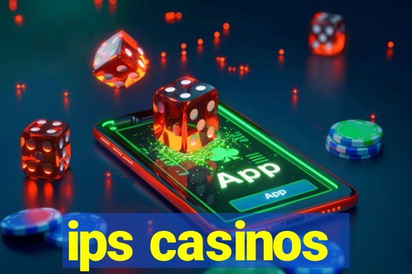 ips casinos