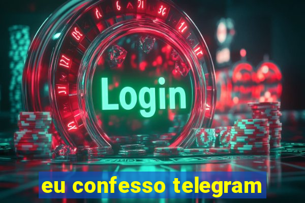 eu confesso telegram