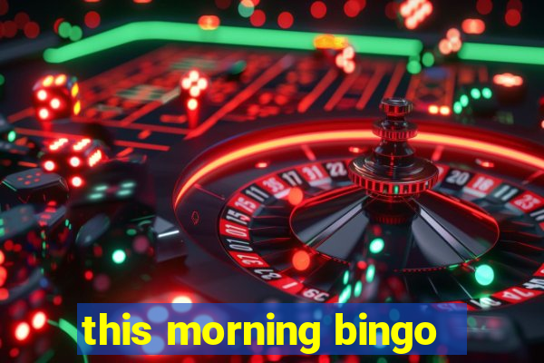 this morning bingo