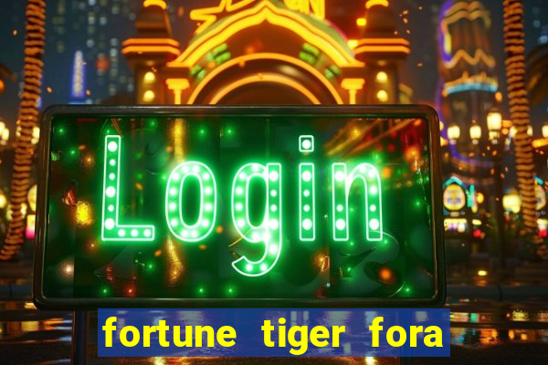 fortune tiger fora do ar