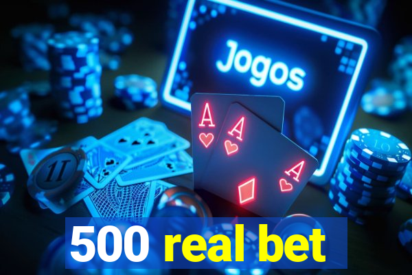 500 real bet