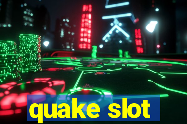 quake slot