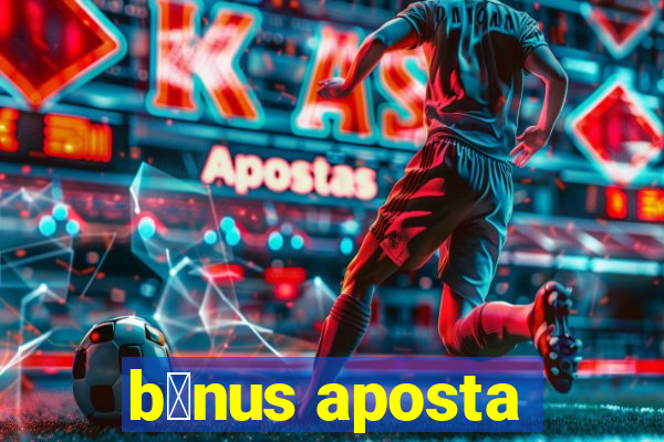 b么nus aposta