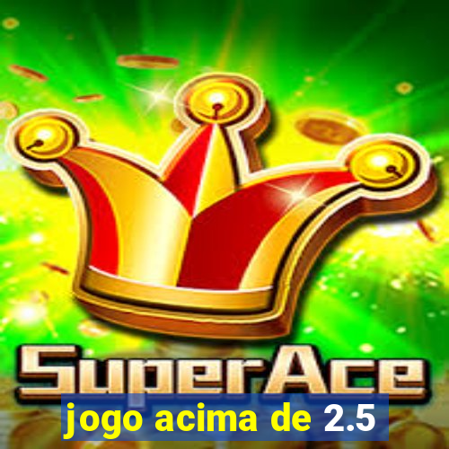 jogo acima de 2.5