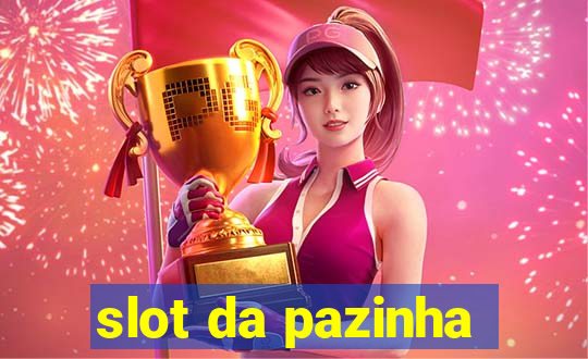 slot da pazinha